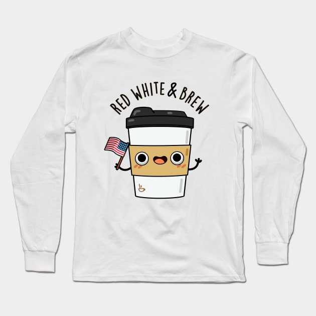 Red White And Brew Cute Coffee Pun Long Sleeve T-Shirt by punnybone